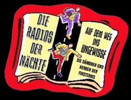 DIE RADIOS DER N�CHTE. Auf dem Weg ins Ungewisse. Die D�monen und Heroen der Finsternis.