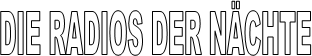 DIE RADIOS DER NCHTE
