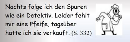 Nachts folge ich den Spuren wie ein Detektiv. Leider fehlt mir eine Pfeife, tagsber hatte ich sie verkauft. 