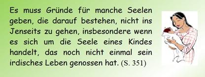 Es muss Grnde fr manche Seelen geben, die darauf bestehen, nicht ins Jenseits zu gehen, insbesondere wenn es sich um die Seele eines Kindes handelt, das noch nicht einmal sein irdisches Leben genossen hat. 